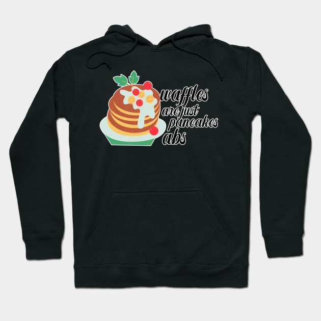 Waffles are just Pancakes With Abs Hoodie by nextneveldesign